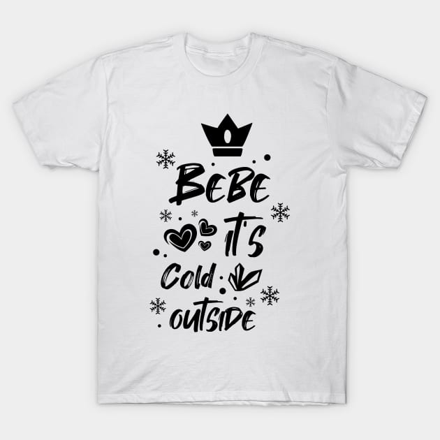 Bebe it's cold outside T-Shirt by AlfinStudio